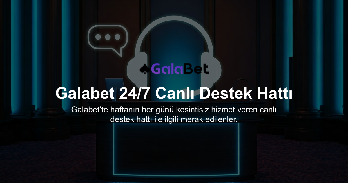 Galabet 24/7 Canlı Destek Hattı