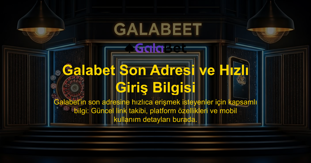 Galabet Son Adresi ve Hızlı Giriş Bilgisi